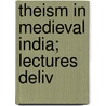 Theism In Medieval India; Lectures Deliv door J. Estlin Carpenter