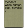 Theodore Watts-Dunton, Poet, Novelist, C by James Douglas