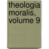 Theologia Moralis, Volume 9 door Saint Alfonso Maria De' Liguori