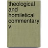 Theological And Homiletical Commentary V by Unknown