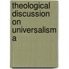 Theological Discussion On Universalism A door Benjamin Franklin Foster