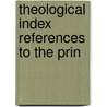 Theological Index References To The Prin door Onbekend