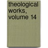 Theological Works, Volume 14 door Emanuel Swedenborg