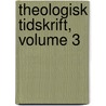 Theologisk Tidskrift, Volume 3 door Onbekend