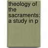 Theology Of The Sacraments: A Study In P door Onbekend