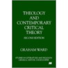 Theology and Contemporary Critical Theor by Graham Ward