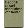 Theophili Sinceri Nachrichten Von Lauter by Georg Jakob Schwindel