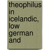 Theophilus In Icelandic, Low German And by Unknown