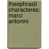 Theophrasti Characteres: Marci Antonini by Friedrich D�Bner