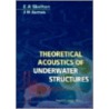 Theoretical Acoustics of Underwater Stru by J.H. James