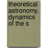 Theoretical Astronomy. Dynamics Of The S door John Woodbridge Davis