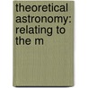 Theoretical Astronomy: Relating To The M door Onbekend