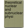 Theoretical Nuclear and Subnuclear Physi door John Dirk Walecka