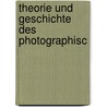 Theorie Und Geschichte Des Photographisc door Moritz Rohr