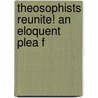 Theosophists Reunite! An Eloquent Plea F by F. Pierce Spinks