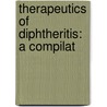 Therapeutics Of Diphtheritis: A Compilat door Ferdinand Gustav Oehme