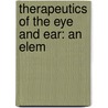 Therapeutics Of The Eye And Ear: An Elem by Charles Harrison Vilas