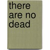 There Are No Dead by Mme. Sophie Ra Meissner