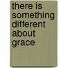 There Is Something Different about Grace door Michael Kenneth Holloway