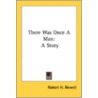 There Was Once A Man: A Story door Onbekend
