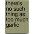 There's No Such Thing As Too Much Garlic