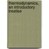 Thermodynamics, An Introductory Treatise