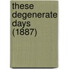 These Degenerate Days (1887) door Onbekend