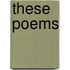 These Poems