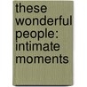 These Wonderful People: Intimate Moments door Noel Ames