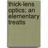 Thick-Lens Optics; An Elementary Treatis door Arthur Latham Baker