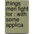 Things Men Fight For : With Some Applica