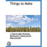 Things To Make door J. Gertrude Hutton