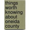 Things Worth Knowing About Oneida County door William Walker Canfield