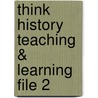 Think History Teaching & Learning File 2 by Anouche Adams