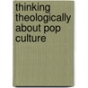 Thinking Theologically About Pop Culture door Sarah Arthur