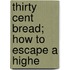 Thirty Cent Bread; How To Escape A Highe
