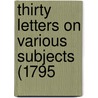 Thirty Letters On Various Subjects (1795 door Onbekend