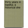 Thirty Years In Topeka; A Historical Ske door F.W. 1819-1898 Giles