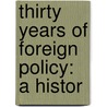 Thirty Years Of Foreign Policy: A Histor by Unknown