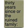 Thirty Years Since Or The Ruined Family: by Unknown