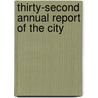 Thirty-Second Annual Report Of The City door Onbekend