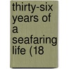 Thirty-Six Years Of A Seafaring Life (18 door Onbekend