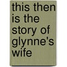 This Then Is The Story Of Glynne's Wife door Julia Evelyn Ditto Young