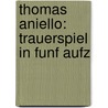 Thomas Aniello: Trauerspiel In Funf Aufz by Unknown