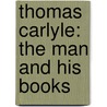 Thomas Carlyle: The Man And His Books by Unknown