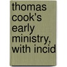 Thomas Cook's Early Ministry, With Incid by Henry Thomas Smart