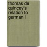 Thomas De Quincey's Relation To German L by William A. 1873-Dunn