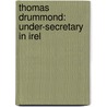 Thomas Drummond: Under-Secretary In Irel door Richard Barry O'Brien