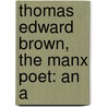 Thomas Edward Brown, The Manx Poet: An A by Selwyn George Simpson