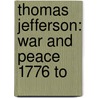 Thomas Jefferson: War And Peace 1776 To by Marie Kimball